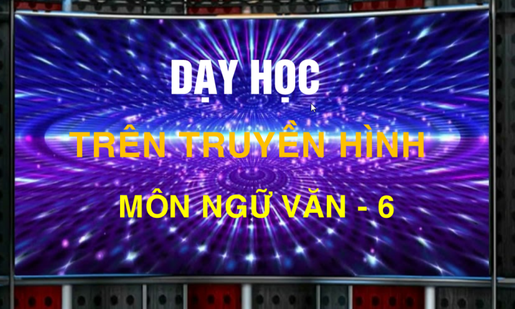 MÔN NGỮ VĂN - LỚP 6 | BỨC TRANH CỦA EM GÁI TÔI
