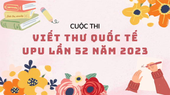 CUỘC THI VIẾT THƯ QUỐC TẾ UPU LẦN THỨ 52