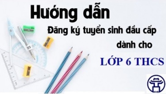 Hướng dẫn sử dụng đăng ký tuyển sinh trực tuyến lớp 1 và lớp 6 tại Hà Nội