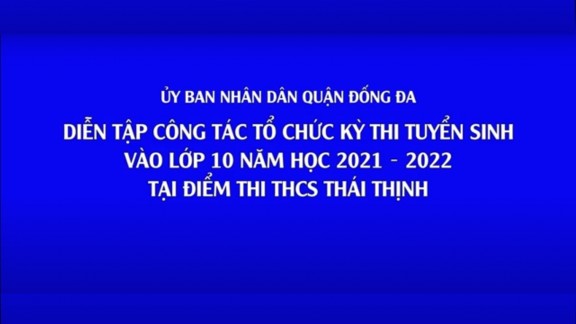 Diễn tập công tác tổ chức kỳ thi tuyển sinh vào lớp 10 năm học 2021- 2022 tại điểm thi THCS Thái Thịnh